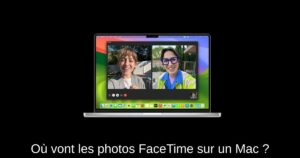 Où vont les photos FaceTime sur un Mac ?