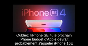 Oubliez l’iPhone SE 4, le prochain iPhone budget d’Apple devrait probablement s’appeler iPhone 16E