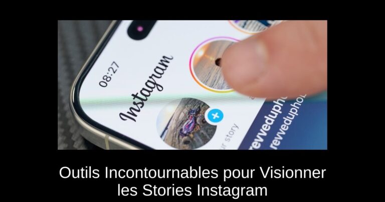Outils Incontournables pour Visionner les Stories Instagram