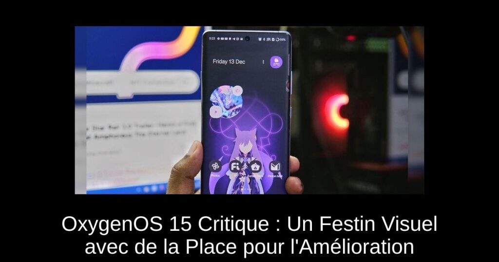 OxygenOS 15 Critique : Un Festin Visuel avec de la Place pour l&rsquo;Amélioration