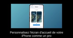 Personnalisez l’écran d’accueil de votre iPhone comme un pro