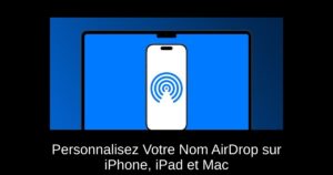 Personnalisez Votre Nom AirDrop sur iPhone, iPad et Mac