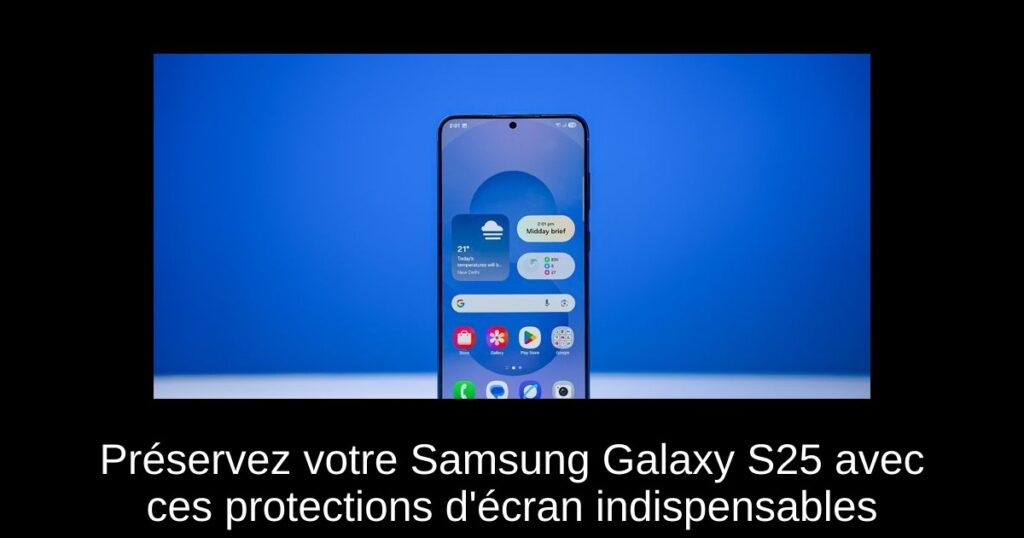 Préservez votre Samsung Galaxy S25 avec ces protections d&rsquo;écran indispensables