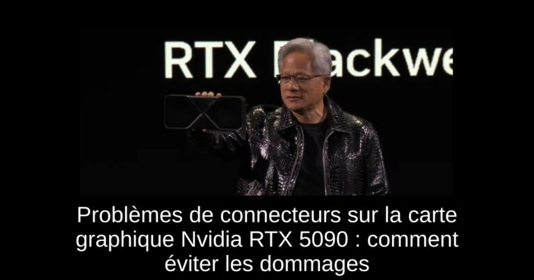 Problèmes de connecteurs sur la carte graphique Nvidia RTX 5090 : comment éviter les dommages