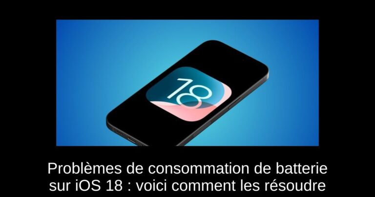 Problèmes de consommation de batterie sur iOS 18 : voici comment les résoudre