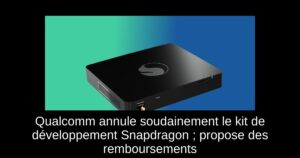 Qualcomm annule soudainement le kit de développement Snapdragon ; propose des remboursements