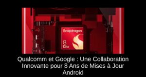 Qualcomm et Google : Une Collaboration Innovante pour 8 Ans de Mises à Jour Android