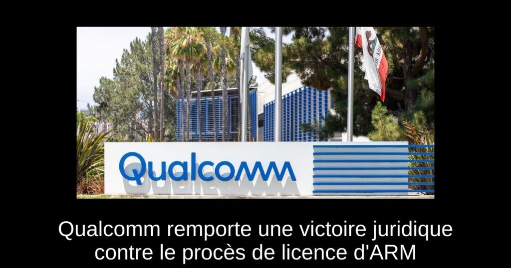 Qualcomm remporte une victoire juridique contre le procès de licence d&rsquo;ARM