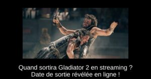 Quand sortira Gladiator 2 en streaming ? Date de sortie révélée en ligne !