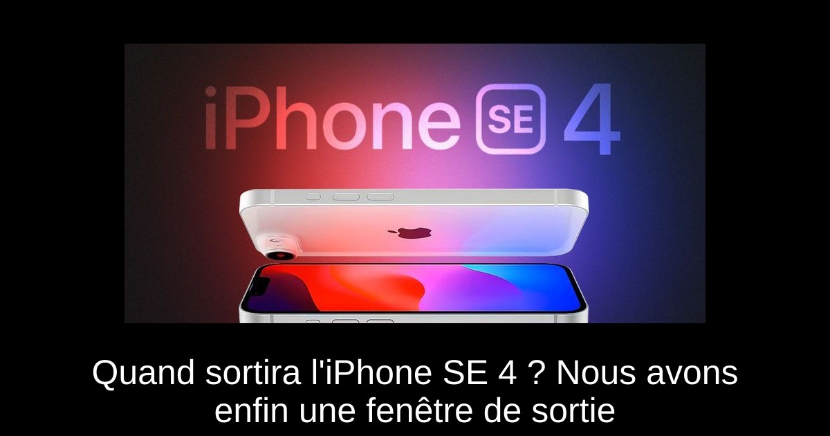 Quand sortira l&rsquo;iPhone SE 4 ? Nous avons enfin une fenêtre de sortie