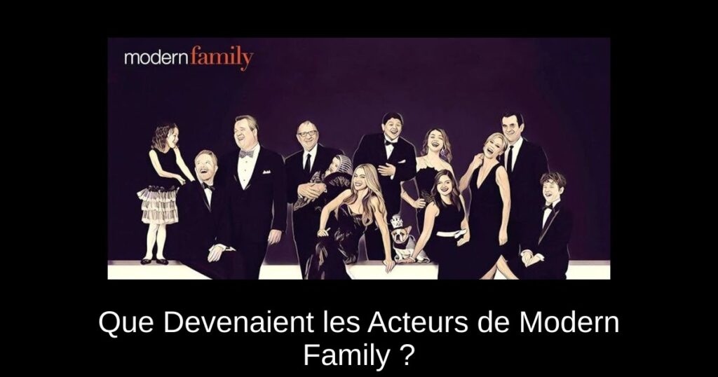 Que Devenaient les Acteurs de Modern Family ?
