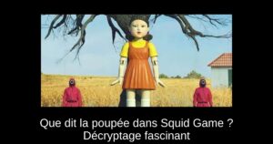Que dit la poupée dans Squid Game ? Décryptage fascinant