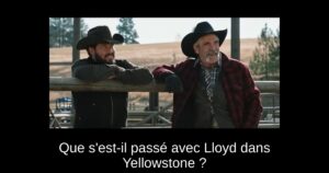 Que s&rsquo;est-il passé avec Lloyd dans Yellowstone ?