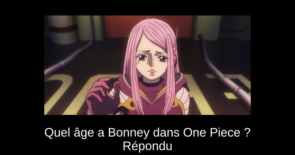 Quel âge a Bonney dans One Piece ? Répondu