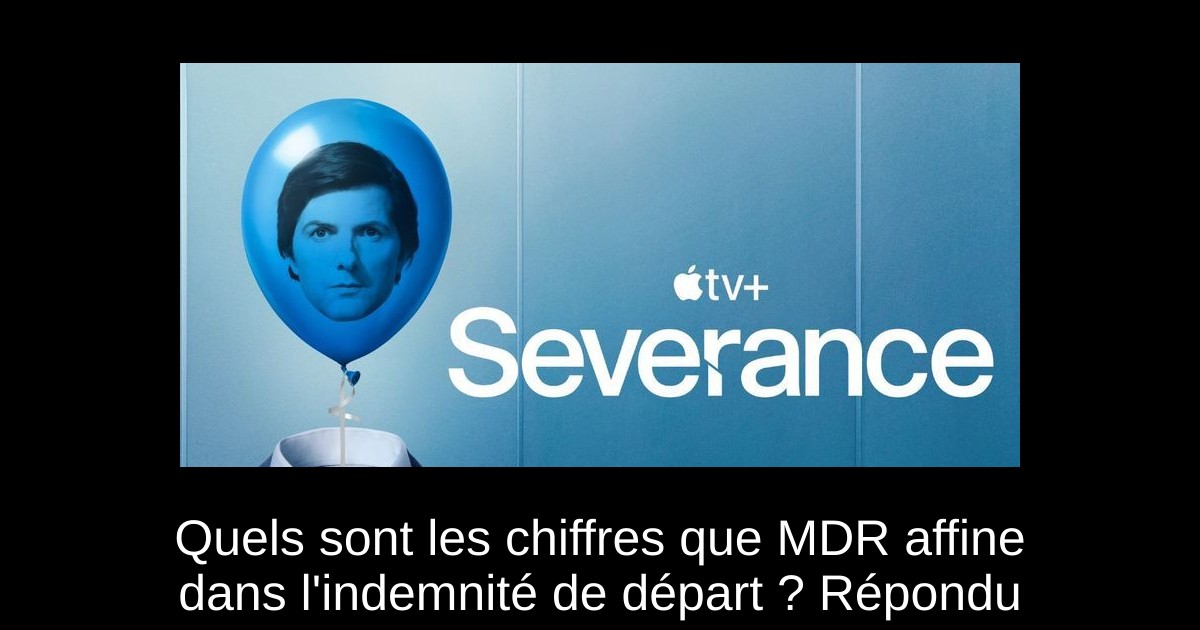 Quels sont les chiffres que MDR affine dans l'indemnité de départ ? Répondu