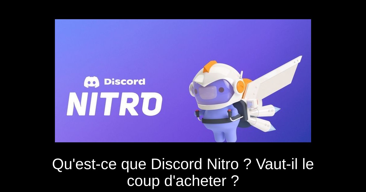 Qu&rsquo;est-ce que Discord Nitro ? Vaut-il le coup d&rsquo;acheter ?