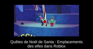 Quêtes de Noël de Santa : Emplacements des elfes dans Roblox