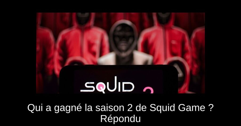 Qui a gagné la saison 2 de Squid Game ? Répondu