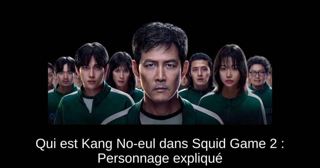 Qui est Kang No-eul dans Squid Game 2 : Personnage expliqué