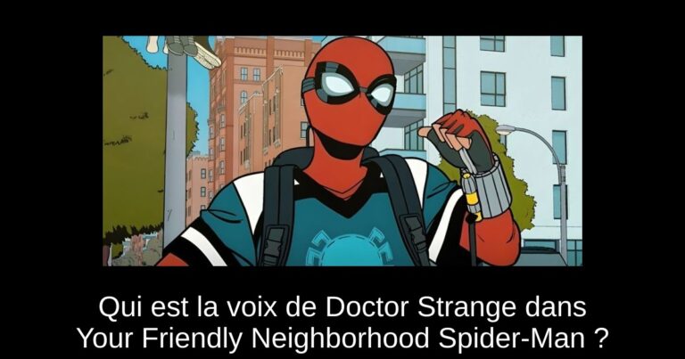 Qui est la voix de Doctor Strange dans Your Friendly Neighborhood Spider-Man ?