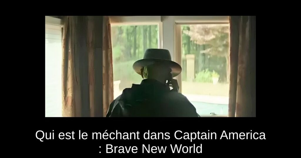 Qui est le méchant dans Captain America : Brave New World