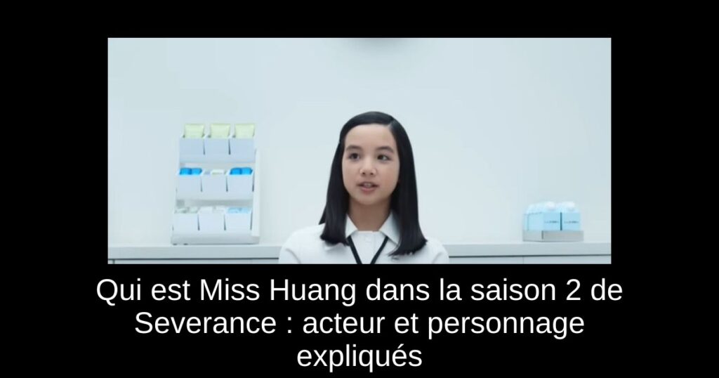 Qui est Miss Huang dans la saison 2 de Severance : acteur et personnage expliqués