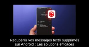 Récupérer vos messages texto supprimés sur Android : Les solutions efficaces
