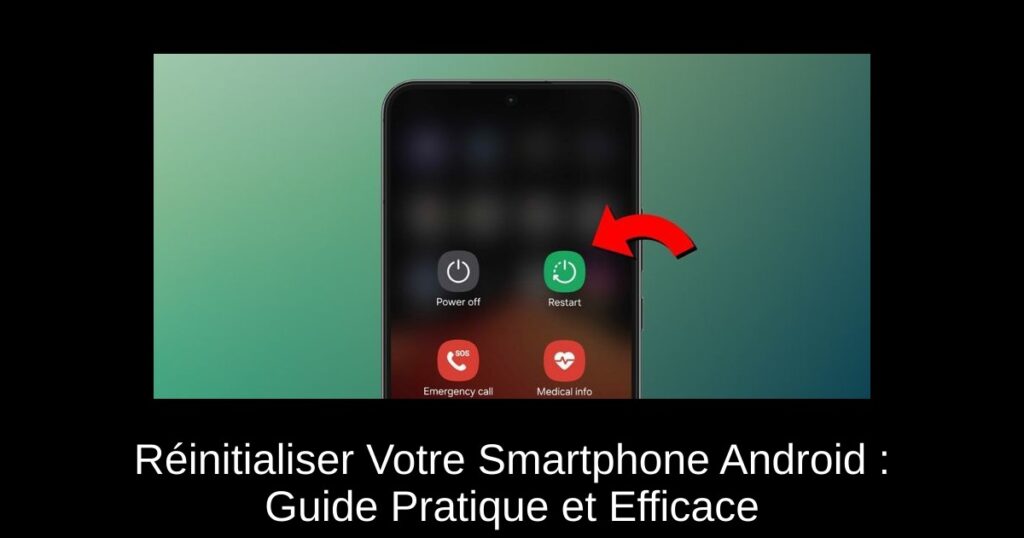 Réinitialiser Votre Smartphone Android : Guide Pratique et Efficace