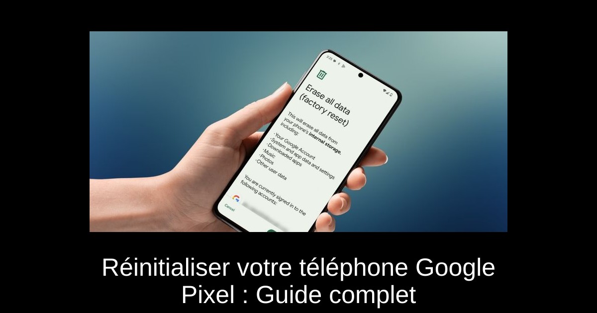 Réinitialiser votre téléphone Google Pixel : Guide complet
