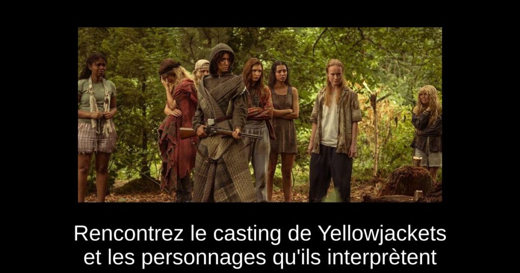 Rencontrez le casting de Yellowjackets et les personnages qu&rsquo;ils interprètent