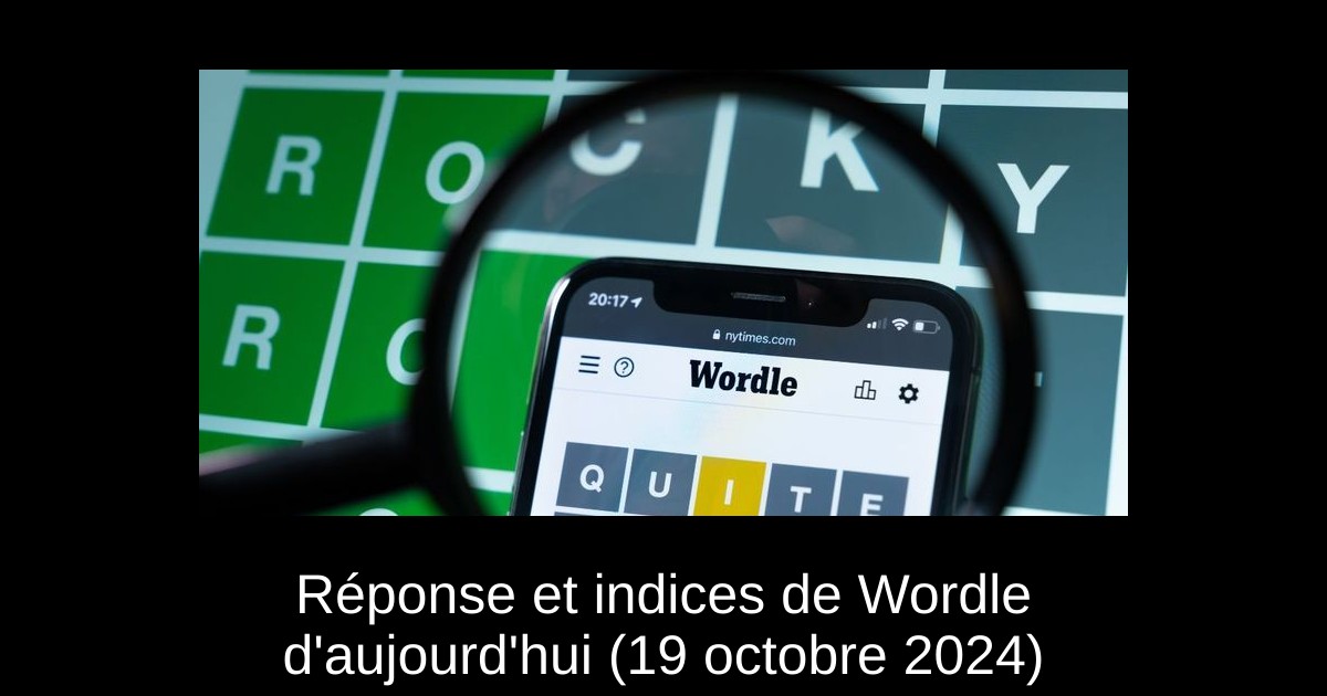 Réponse et indices de Wordle d&rsquo;aujourd&rsquo;hui (19 octobre 2024)