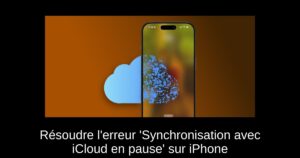 Résoudre l’erreur ‘Synchronisation avec iCloud en pause’ sur iPhone