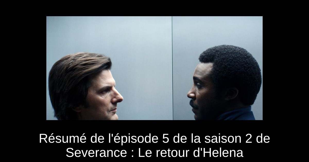 Résumé de l&rsquo;épisode 5 de la saison 2 de Severance : Le retour d&rsquo;Helena
