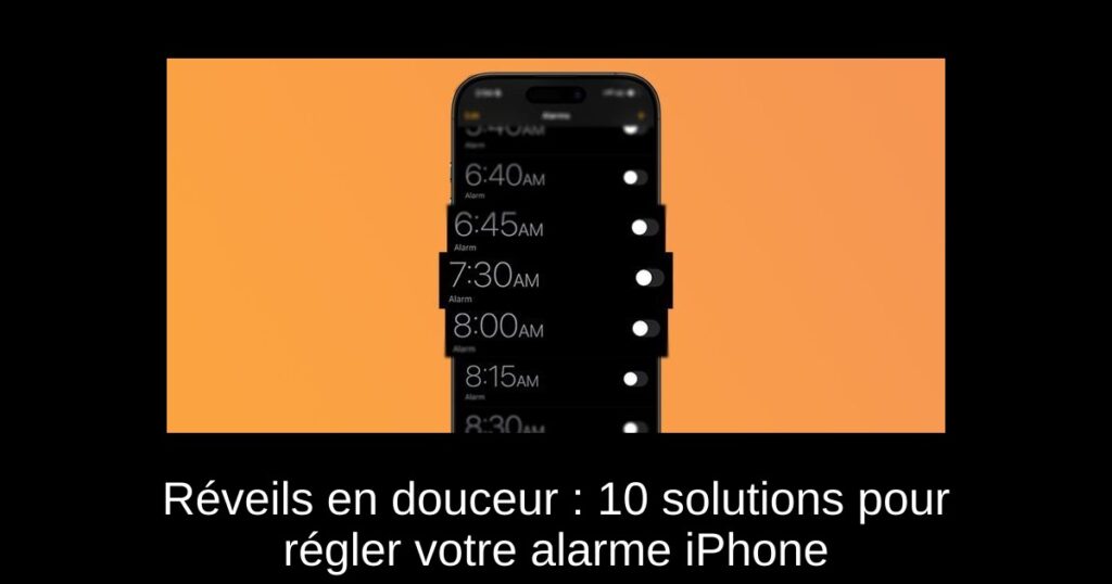 Réveils en douceur : 10 solutions pour régler votre alarme iPhone