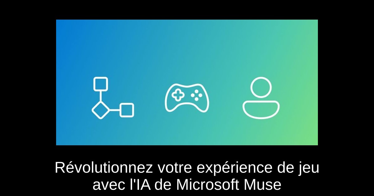 Révolutionnez votre expérience de jeu avec l&rsquo;IA de Microsoft Muse