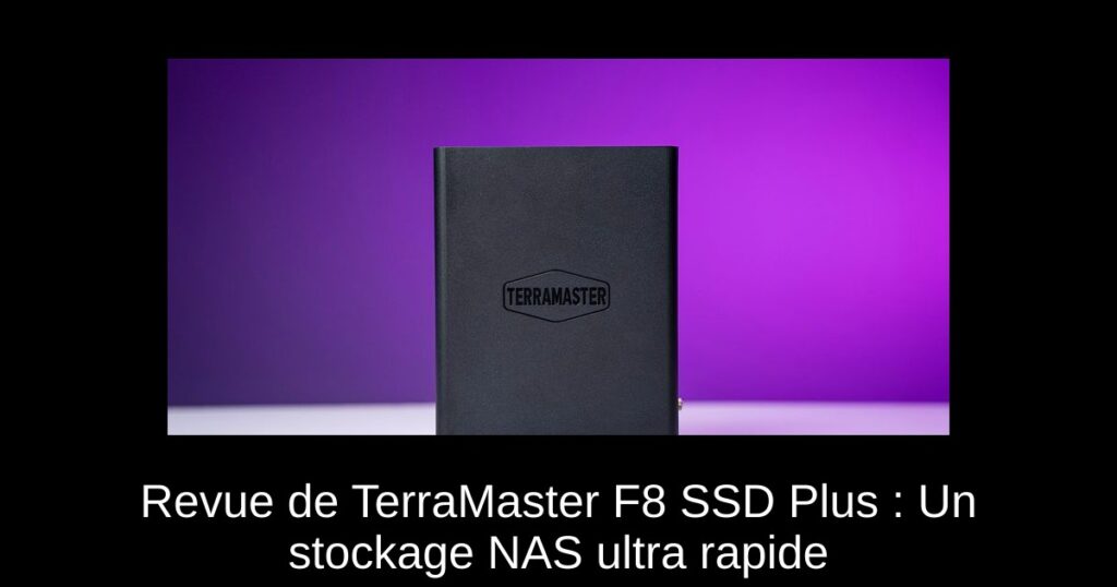 Revue de TerraMaster F8 SSD Plus : Un stockage NAS ultra rapide