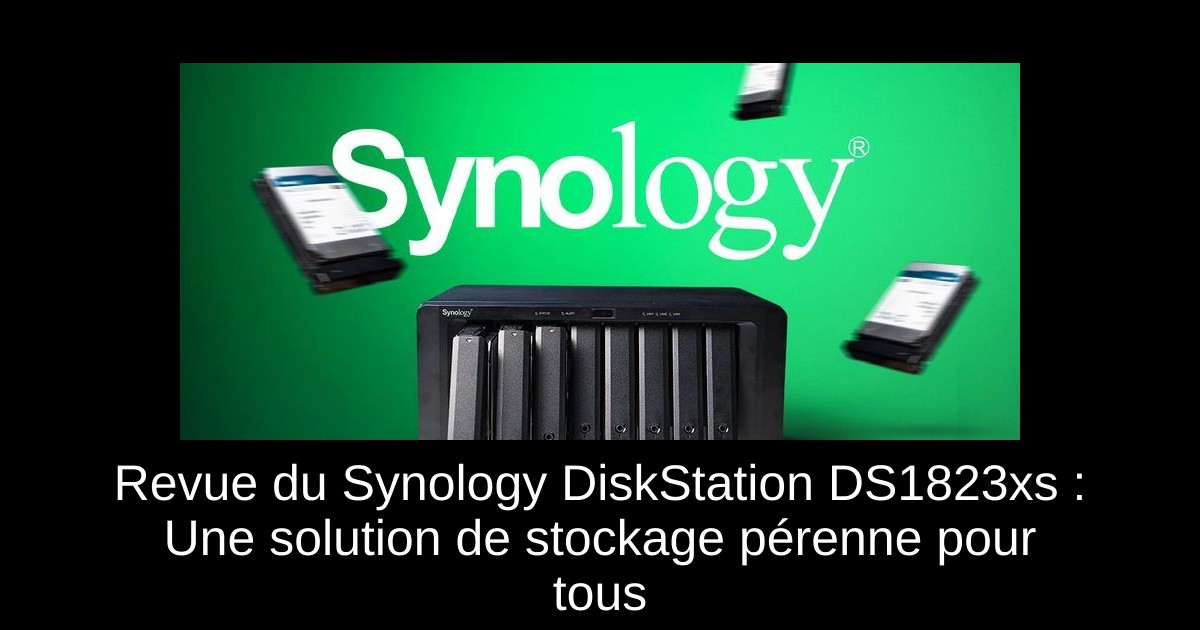 Revue du Synology DiskStation DS1823xs+ : Une solution de stockage pérenne pour tous