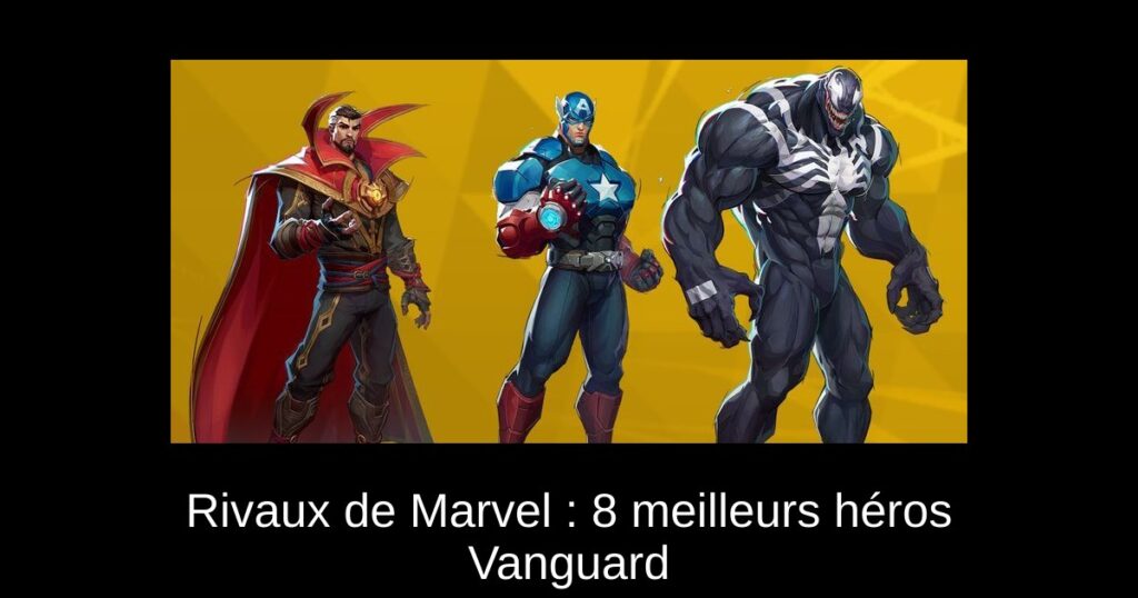 Rivaux de Marvel : 8 meilleurs héros Vanguard