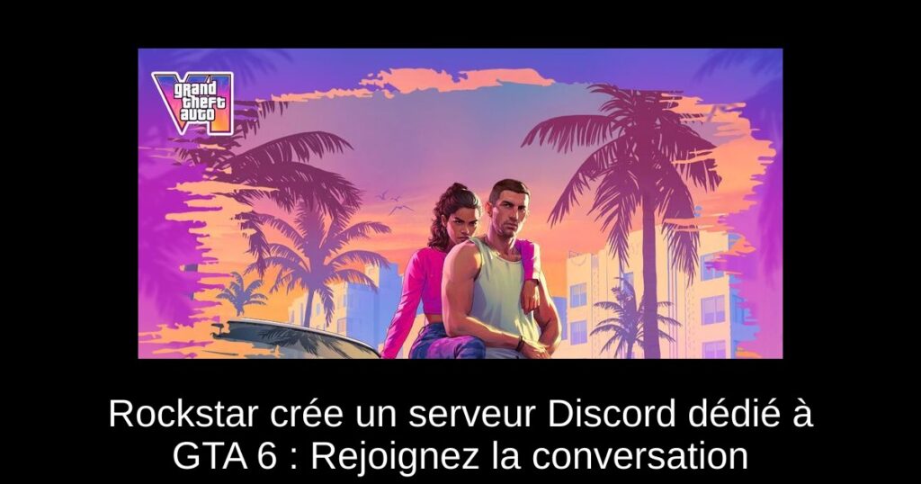 Rockstar crée un serveur Discord dédié à GTA 6 : Rejoignez la conversation