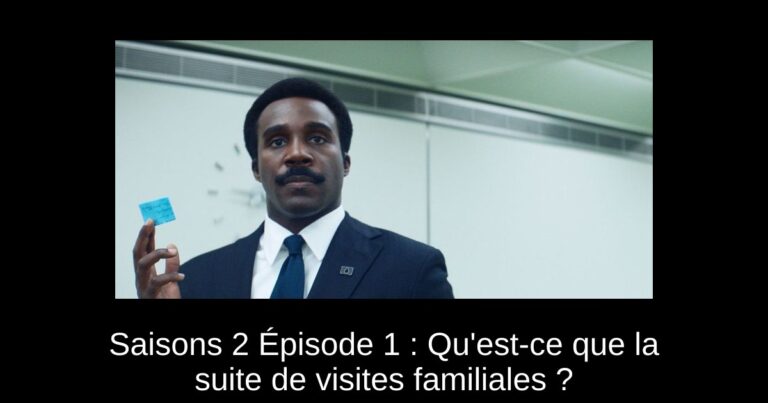 Saisons 2 Épisode 1 : Qu'est-ce que la suite de visites familiales ?