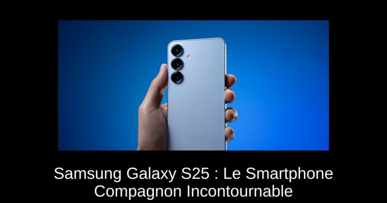 Samsung Galaxy S25 : Le Smartphone Compagnon Incontournable