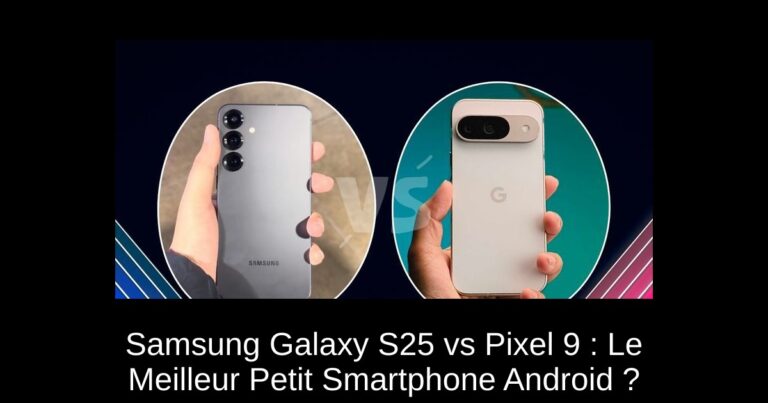 Samsung Galaxy S25 vs Pixel 9 : Le Meilleur Petit Smartphone Android ?