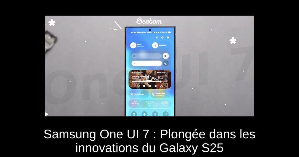 Samsung One UI 7 : Plongée dans les innovations du Galaxy S25