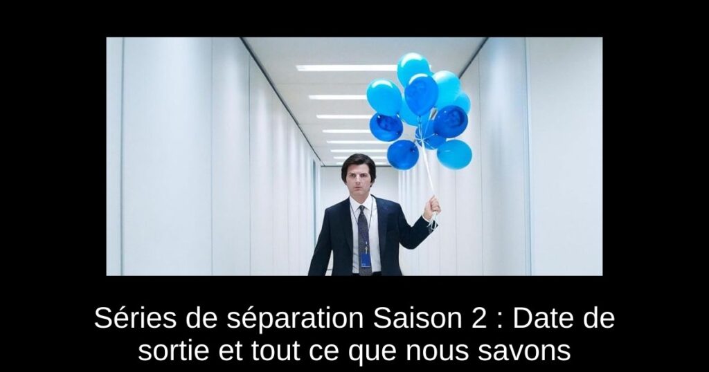 Séries de séparation Saison 2 : Date de sortie et tout ce que nous savons