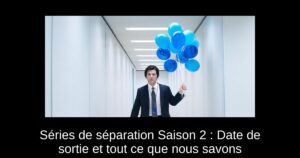 Séries de séparation Saison 2 : Date de sortie et tout ce que nous savons