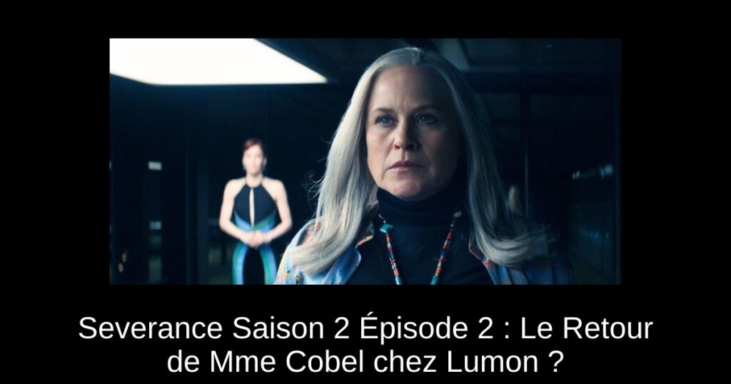 Severance Saison 2 Épisode 2 : Le Retour de Mme Cobel chez Lumon ?