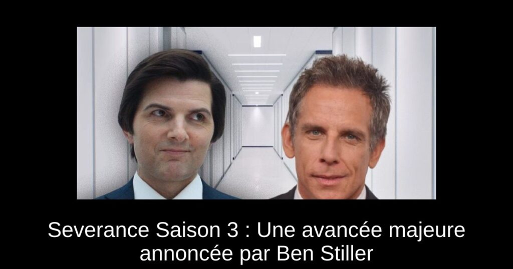 Severance Saison 3 : Une avancée majeure annoncée par Ben Stiller