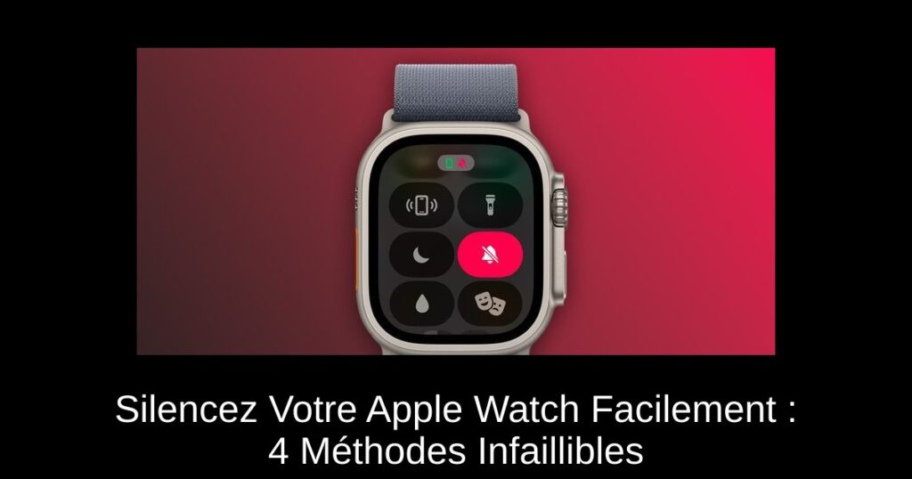 Silencez Votre Apple Watch Facilement : 4 Méthodes Infaillibles