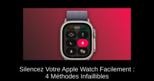 Silencez Votre Apple Watch Facilement : 4 Méthodes Infaillibles