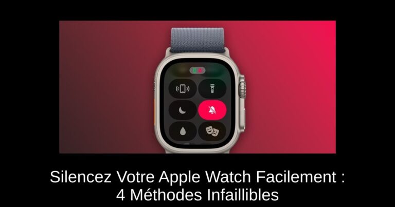 Silencez Votre Apple Watch Facilement : 4 Méthodes Infaillibles
